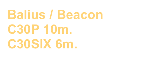 Balius / Beacon
C30P 10m.
C30SIX 6m.