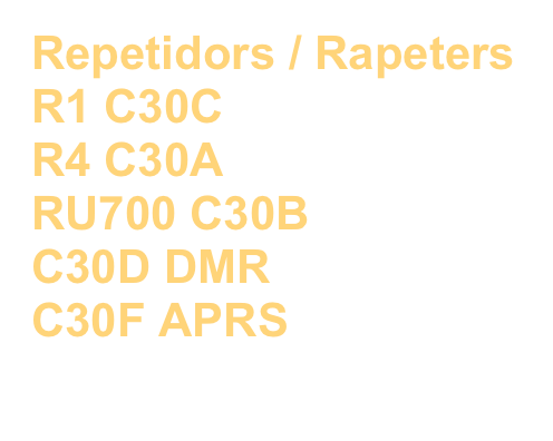 Repetidors / Rapeters
R1 C30C
R4 C30A
RU700 C30B
C30D DMR
C30F APRS

